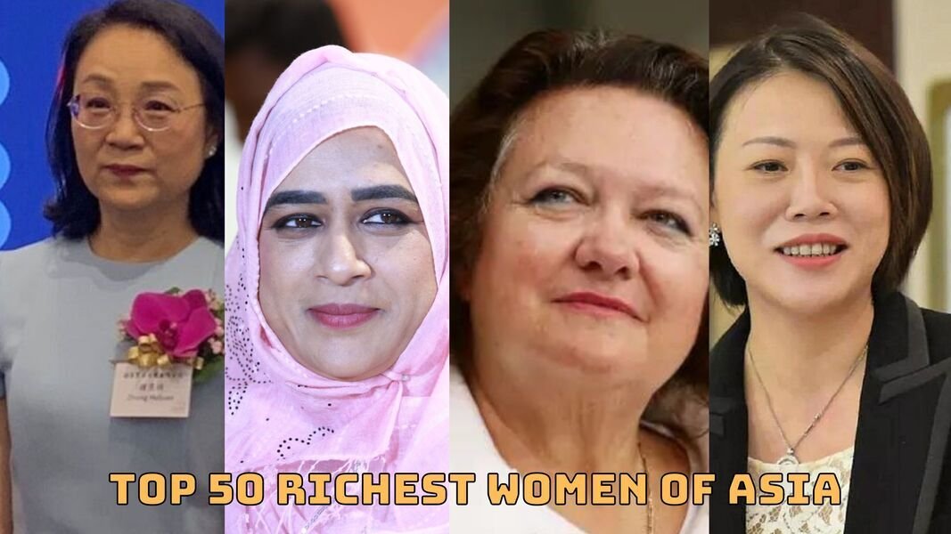 Top 50 Richest Women’s In Asia Contributing To Global Economy and Contributors to Global Commerce